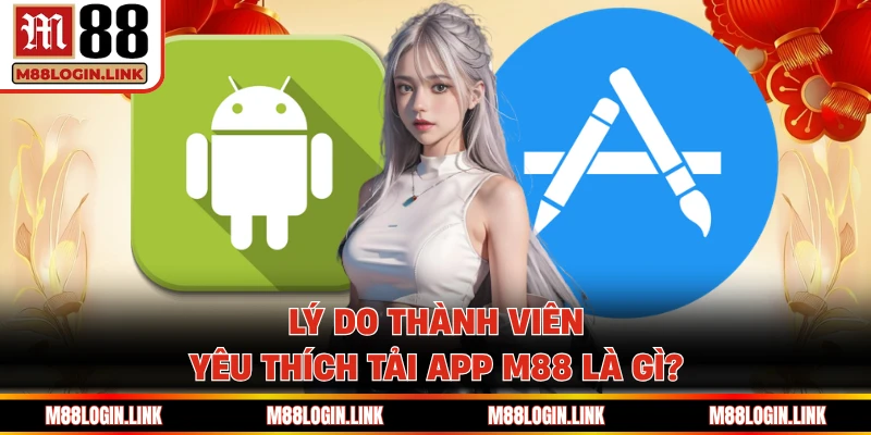 Lợi ích hấp dẫn dành cho thành viên tải app M88